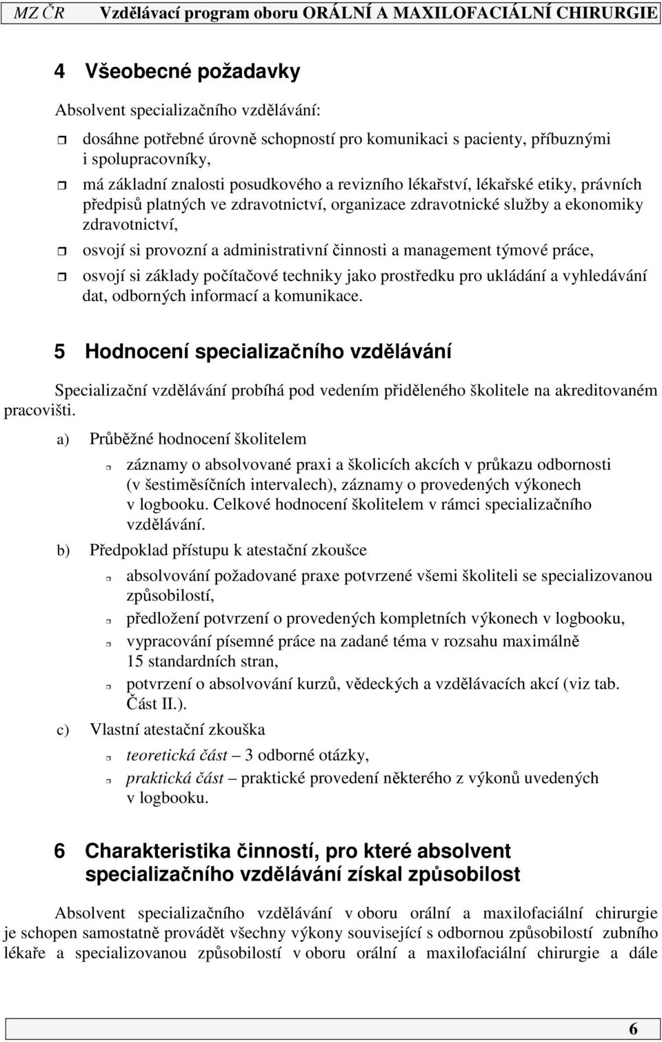 práce, osvojí si základy počítačové techniky jako prostředku pro ukládání a vyhledávání dat, odborných informací a komunikace.