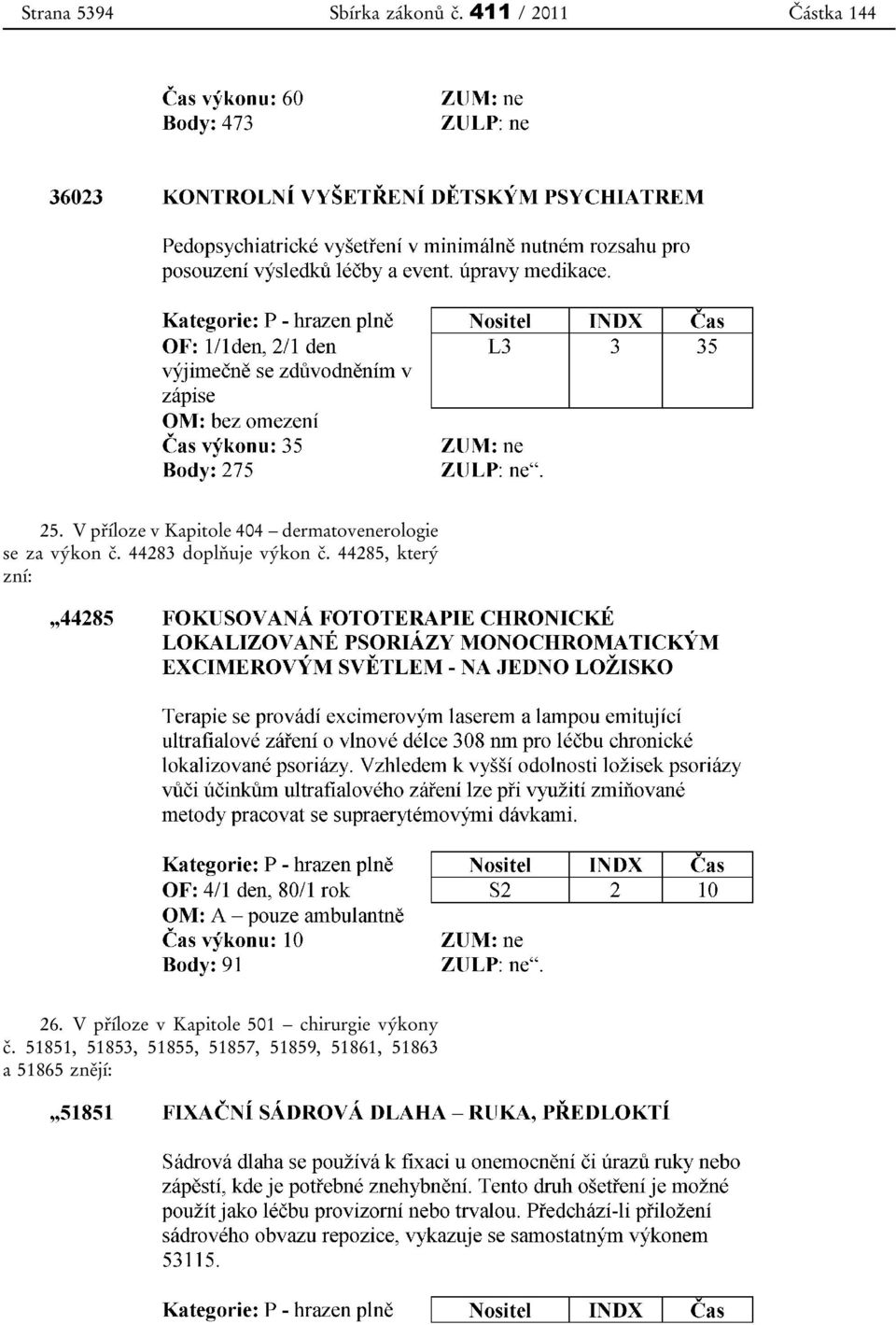 44283 doplňuje výkon č. 44285, který zní: 26.