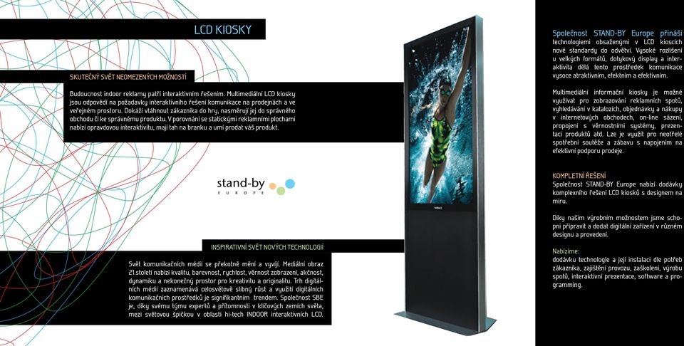 Multimediální LCD kiosky jsou odpovědí na požadavky interaktivního řešení komunikace na prodejnách a ve veřejném prostoru.