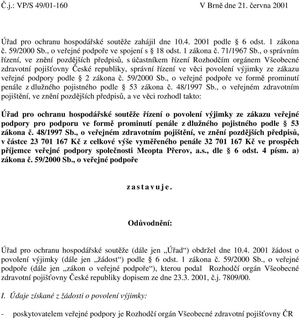 podpory podle 2 zákona č. 59/2000 Sb., o veřejné podpoře ve formě prominutí penále z dlužného pojistného podle 53 zákona č. 48/1997 Sb.