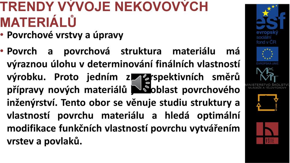 Proto jedním z perspektivních směrů přípravy nových materiálů je i oblast povrchového inženýrství.