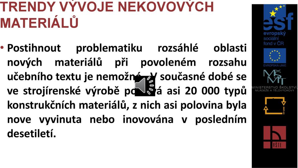 V současné dobé se ve strojírenské výrobě používá asi 20 000 typů