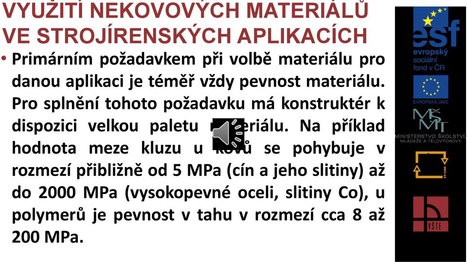 Pro splnění tohoto požadavku má konstruktér k dispozici velkou paletu materiálu.