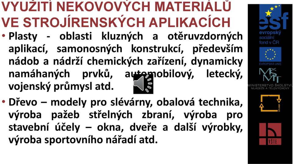 prvků, automobilový, letecký, vojenský průmysl atd.