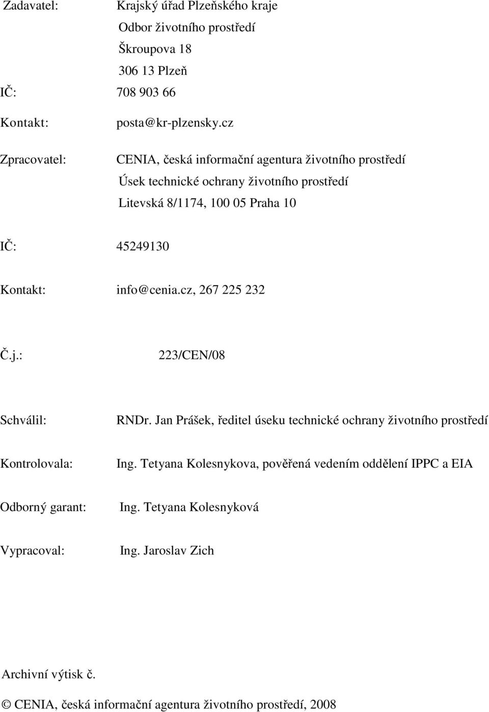 info@cenia.cz, 267 225 232 Č.j.: 223/CEN/08 Schválil: RNDr. Jan Prášek, ředitel úseku technické ochrany životního prostředí Kontrolovala: Ing.