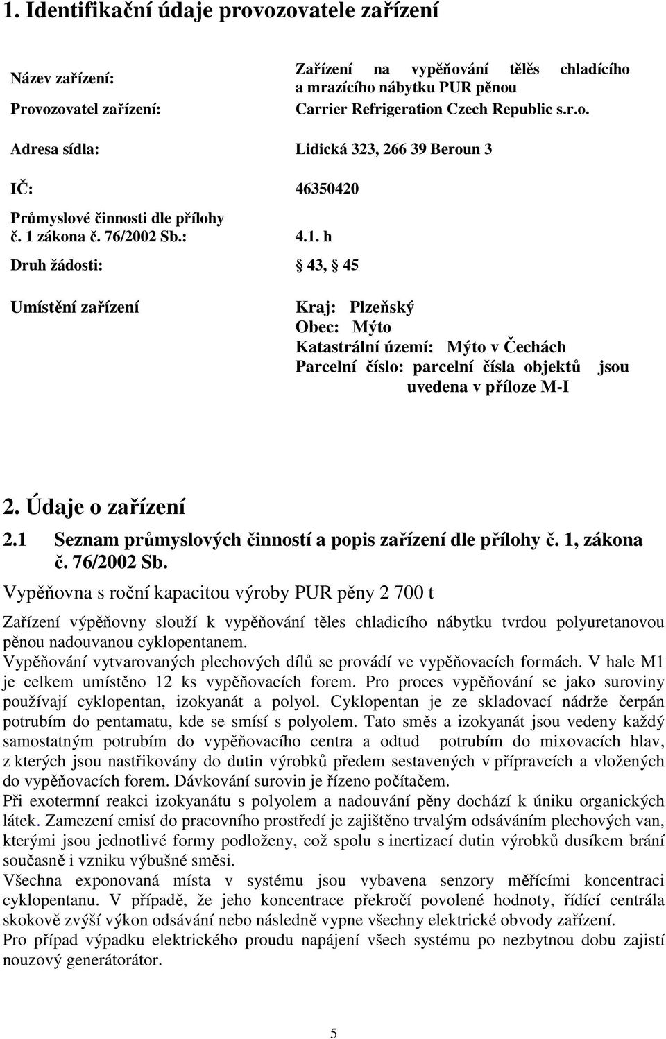 Údaje o zařízení 2.1 Seznam průmyslových činností a popis zařízení dle přílohy č. 1, zákona č. 76/2002 Sb.
