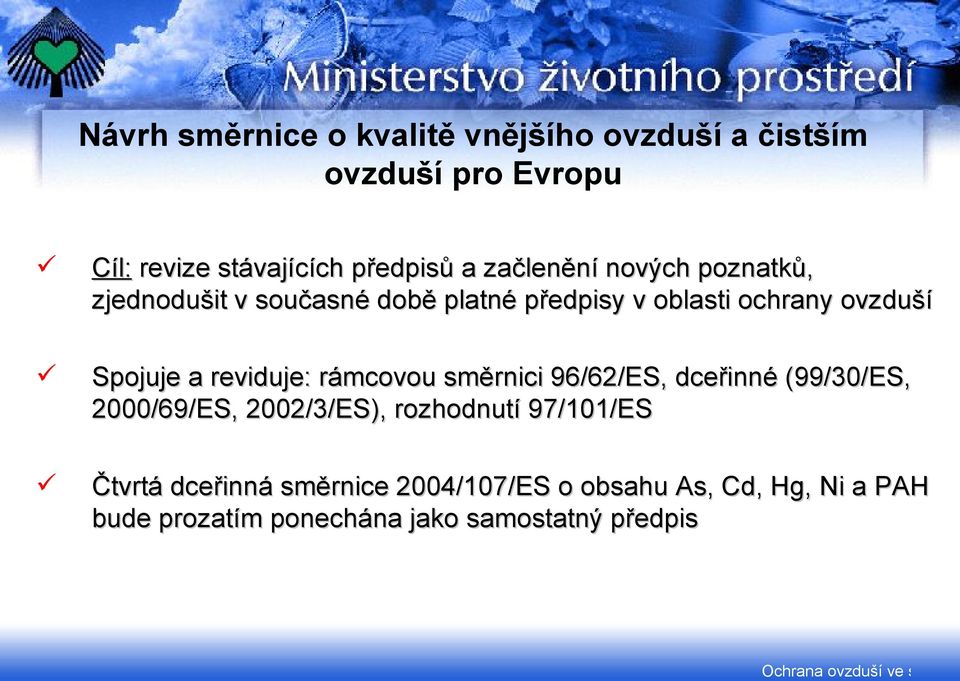 reviduje: rámcovou směrnici 96/62/ES, dceřinné (99/30/ES, 2000/69/ES, 2002/3/ES), rozhodnutí 97/101/ES