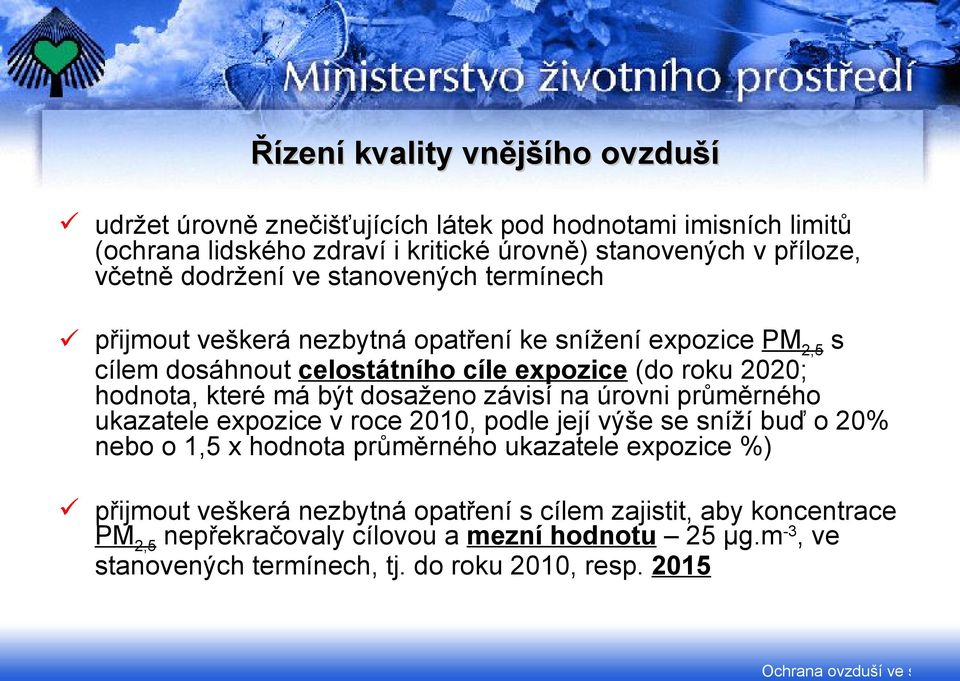 má být dosaženo závisí na úrovni průměrného ukazatele expozice v roce 2010, podle její výše se sníží buď o 20% nebo o 1,5 x hodnota průměrného ukazatele expozice %)