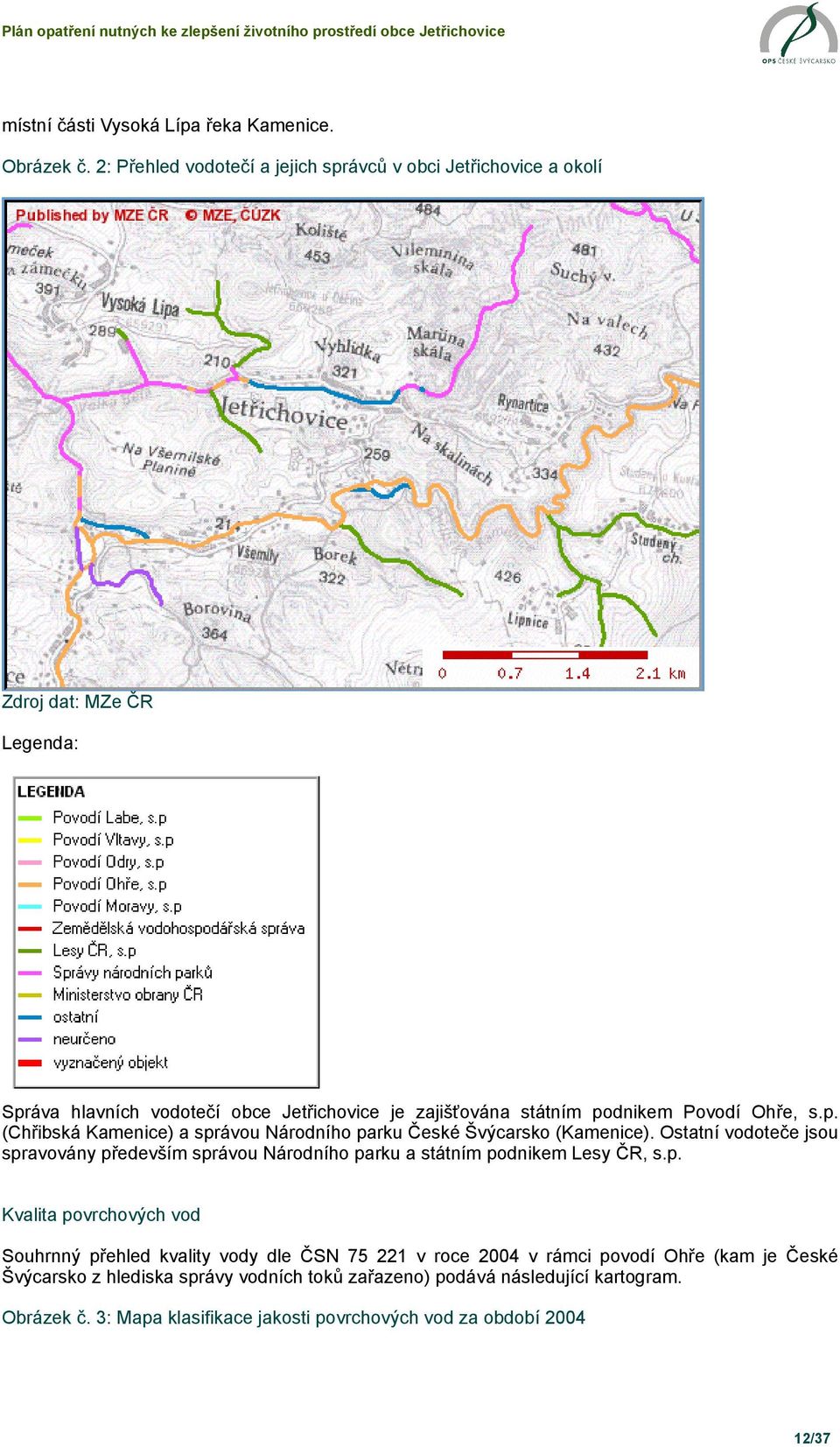 Povodí Ohře, s.p. (Chřibská Kamenice) a správou Národního parku České Švýcarsko (Kamenice).