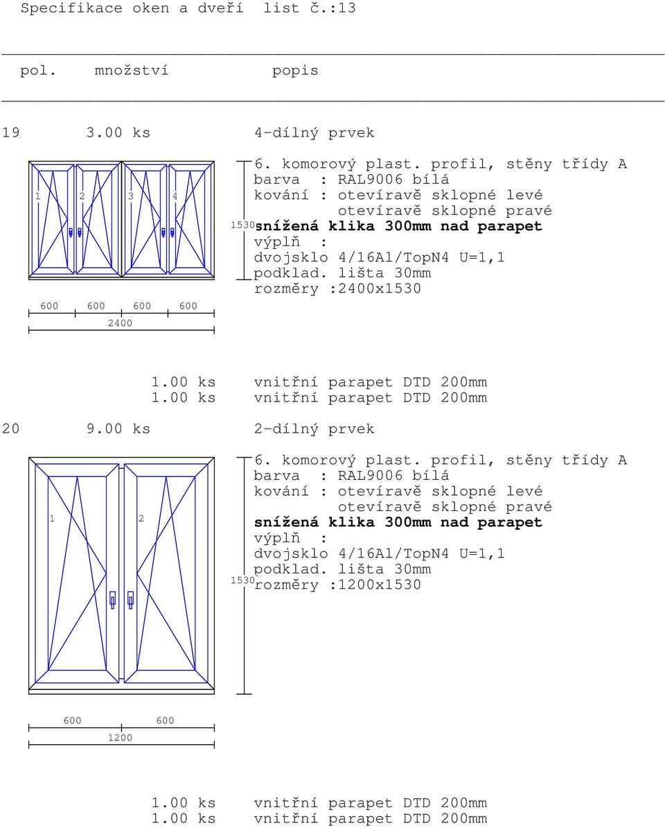 rozměry :2400x5.00 ks vnitřní parapet DTD 200mm.00 ks vnitřní parapet DTD 200mm 20 9.