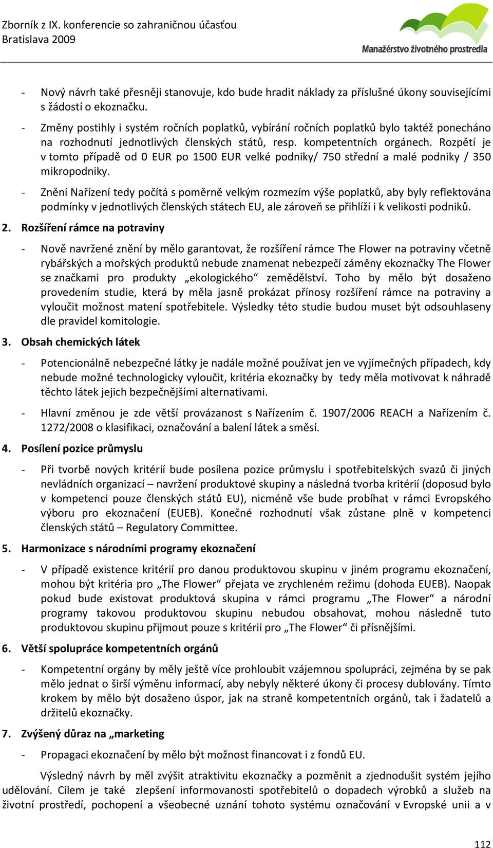 Rozpětí je v tomto případě od 0 EUR po 1500 EUR velké podniky/ 750 střední a malé podniky / 350 mikropodniky.