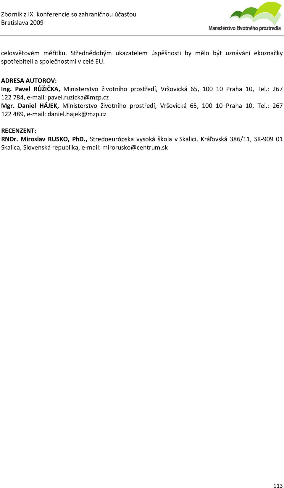 ruzicka@mzp.cz Mgr. Daniel HÁJEK, Ministerstvo životního prostředí, Vršovická 65, 100 10 Praha 10, Tel.: 267 122 489, e-mail: daniel.hajek@mzp.