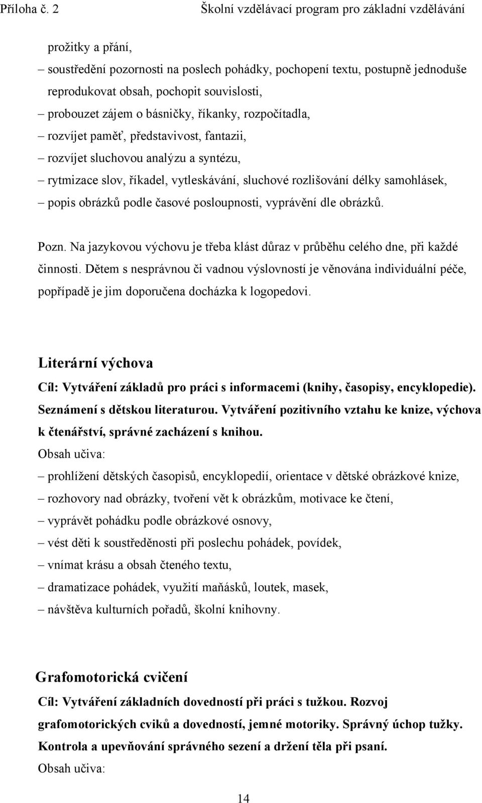 dle obrázků. Pozn. Na jazykovou výchovu je třeba klást důraz v průběhu celého dne, při každé činnosti.
