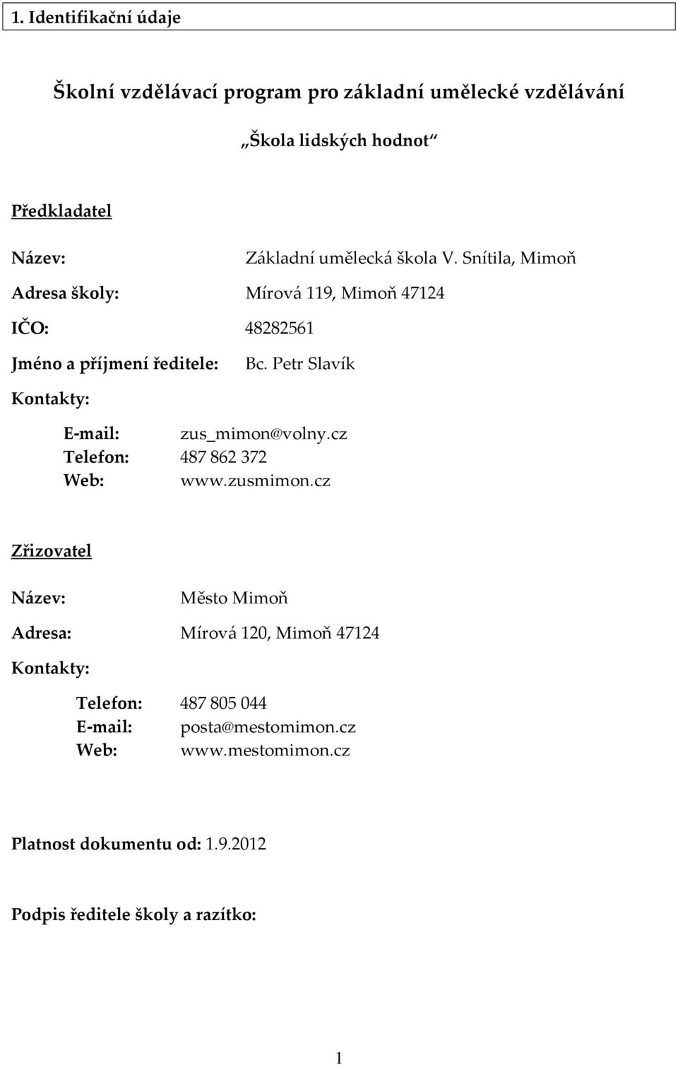 Petr Slavík Kontakty: E-mail: zus_mimon@volny.cz Telefon: 487862372 Web: www.zusmimon.