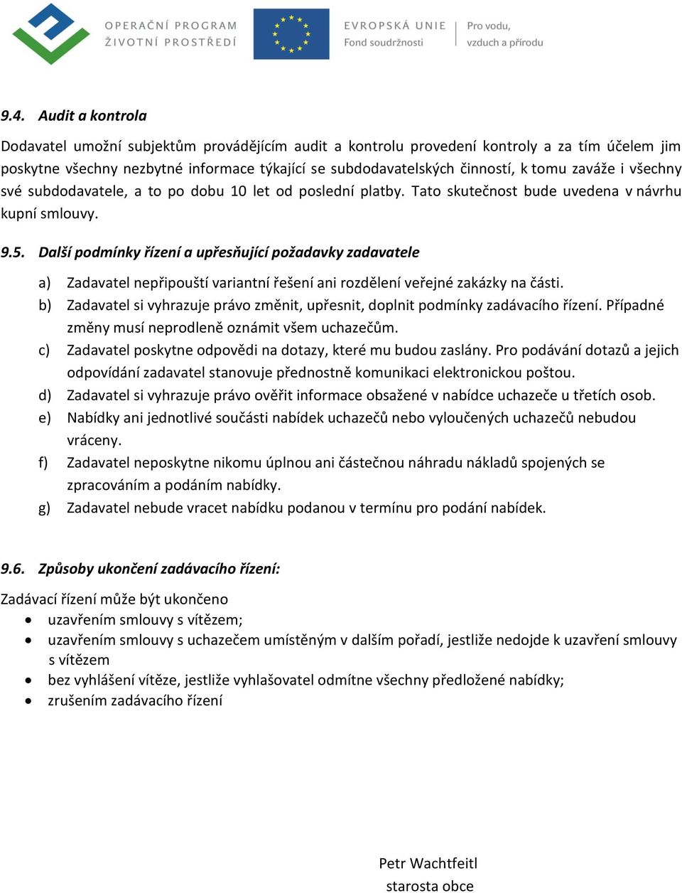 Další podmínky řízení a upřesňující požadavky zadavatele a) Zadavatel nepřipouští variantní řešení ani rozdělení veřejné zakázky na části.