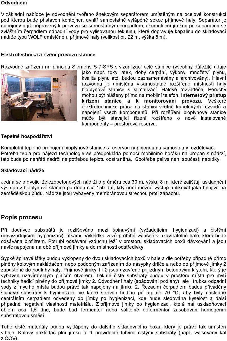 skladovací nádrže typu WOLF umístěné u příjmové haly (velikost pr. 22 m, výška 8 m).
