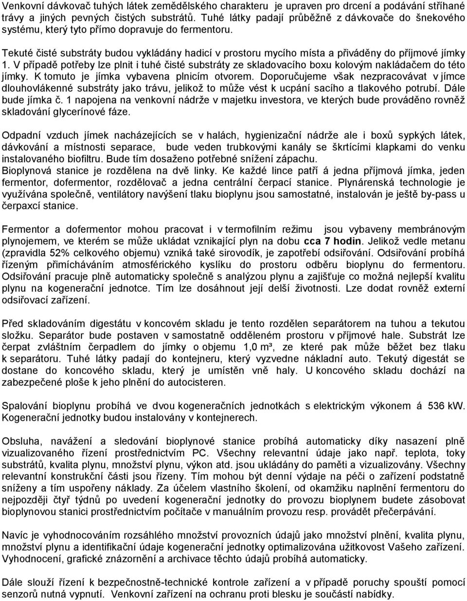Tekuté čisté substráty budou vykládány hadicí v prostoru mycího místa a přiváděny do příjmové jímky 1.