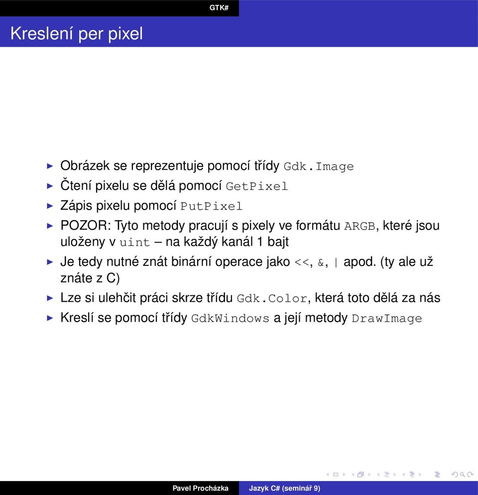 ve formátu ARGB, které jsou uloženy v uint na každý kanál 1 bajt Je tedy nutné znát binární operace jako