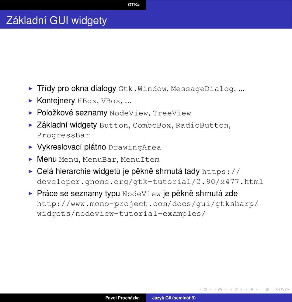 DrawingArea Menu Menu, MenuBar, MenuItem Celá hierarchie widgetů je pěkně shrnutá tady https:// developer.gnome.
