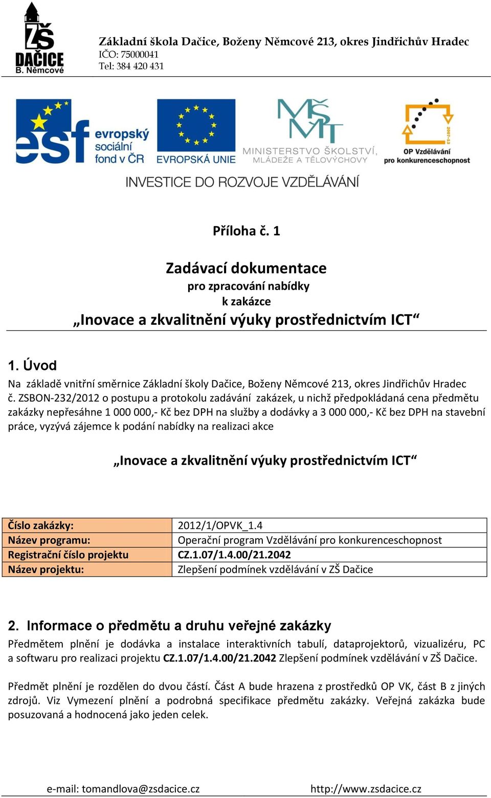 ZSBON-232/2012 o postupu a protokolu zadávání zakázek, u nichž předpokládaná cena předmětu zakázky nepřesáhne 1 000 000,- Kč bez DPH na služby a dodávky a 3 000 000,- Kč bez DPH na stavební práce,