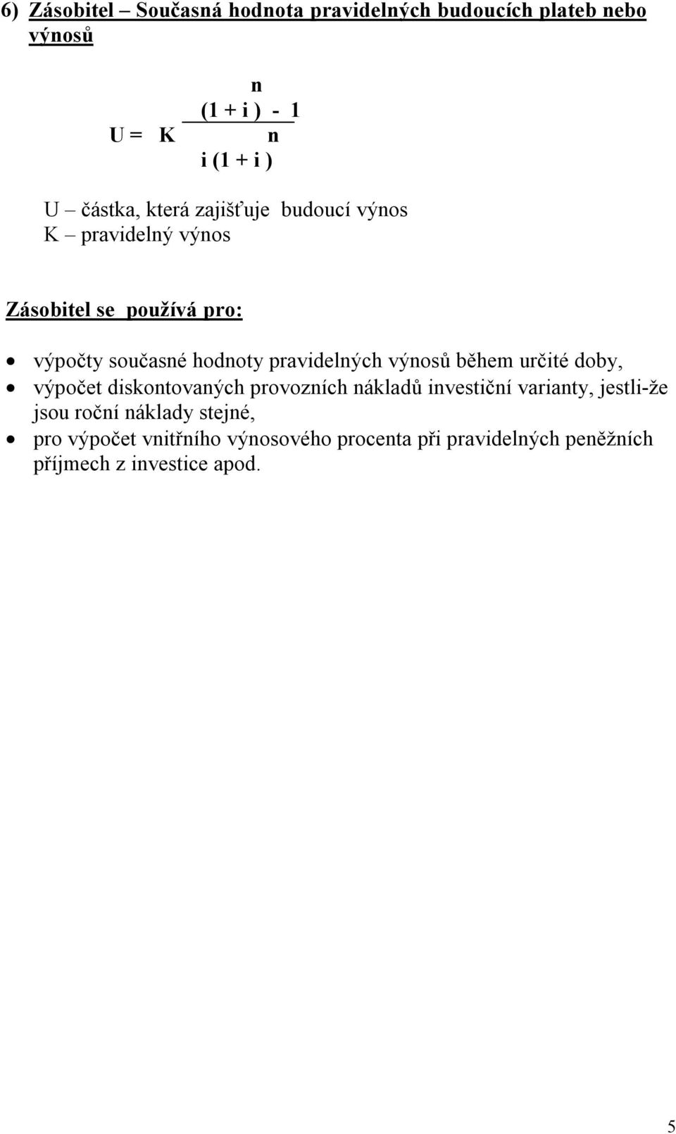 pravidelých výosů během určité doby, výpočet diskotovaých provozích ákladů ivestičí variaty, jestli-že