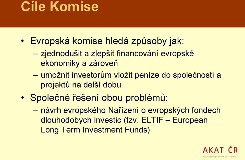 projektů na delší dobu Společné řešení obou problémů: návrh evropského Nařízení o