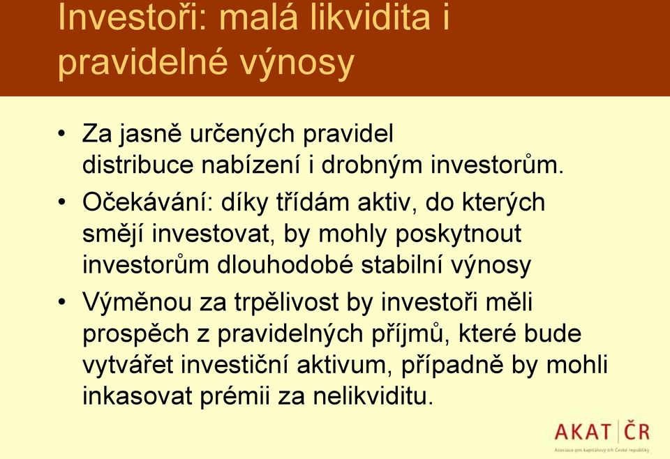 Očekávání: díky třídám aktiv, do kterých smějí investovat, by mohly poskytnout investorům