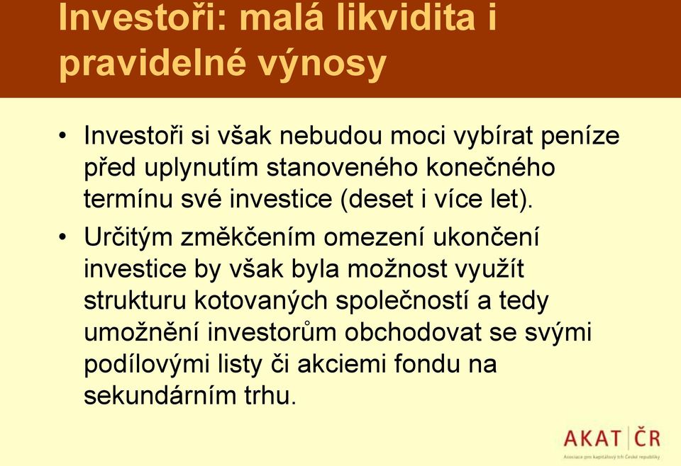 Určitým změkčením omezení ukončení investice by však byla možnost využít strukturu kotovaných