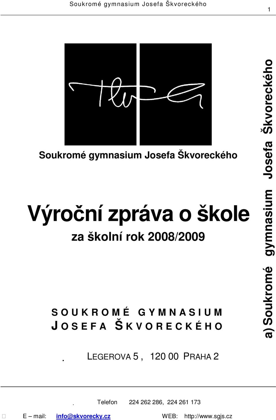 Š K V O R E C K É H O a) Soukromé gymnasium Josefa Škvoreckého LEGEROVA 5, 120 00