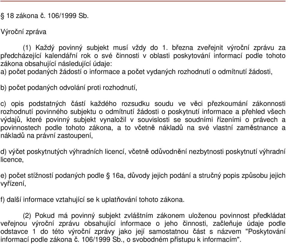 vydaných rozhodnutí o odmítnutí žádosti, b) podaných odvolání proti rozhodnutí, c) opis podstatných částí každého rozsudku soudu ve věci přezkoumání zákonnosti rozhodnutí povinného subjektu o