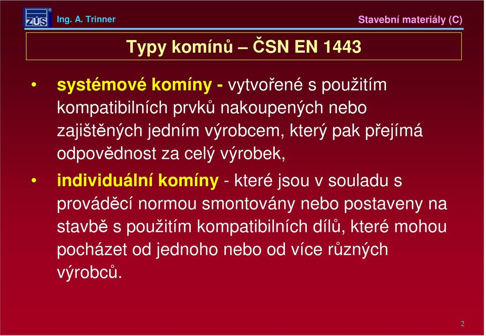 individuální komíny -které jsou v souladu s prováděcí normou smontovány nebo postaveny na