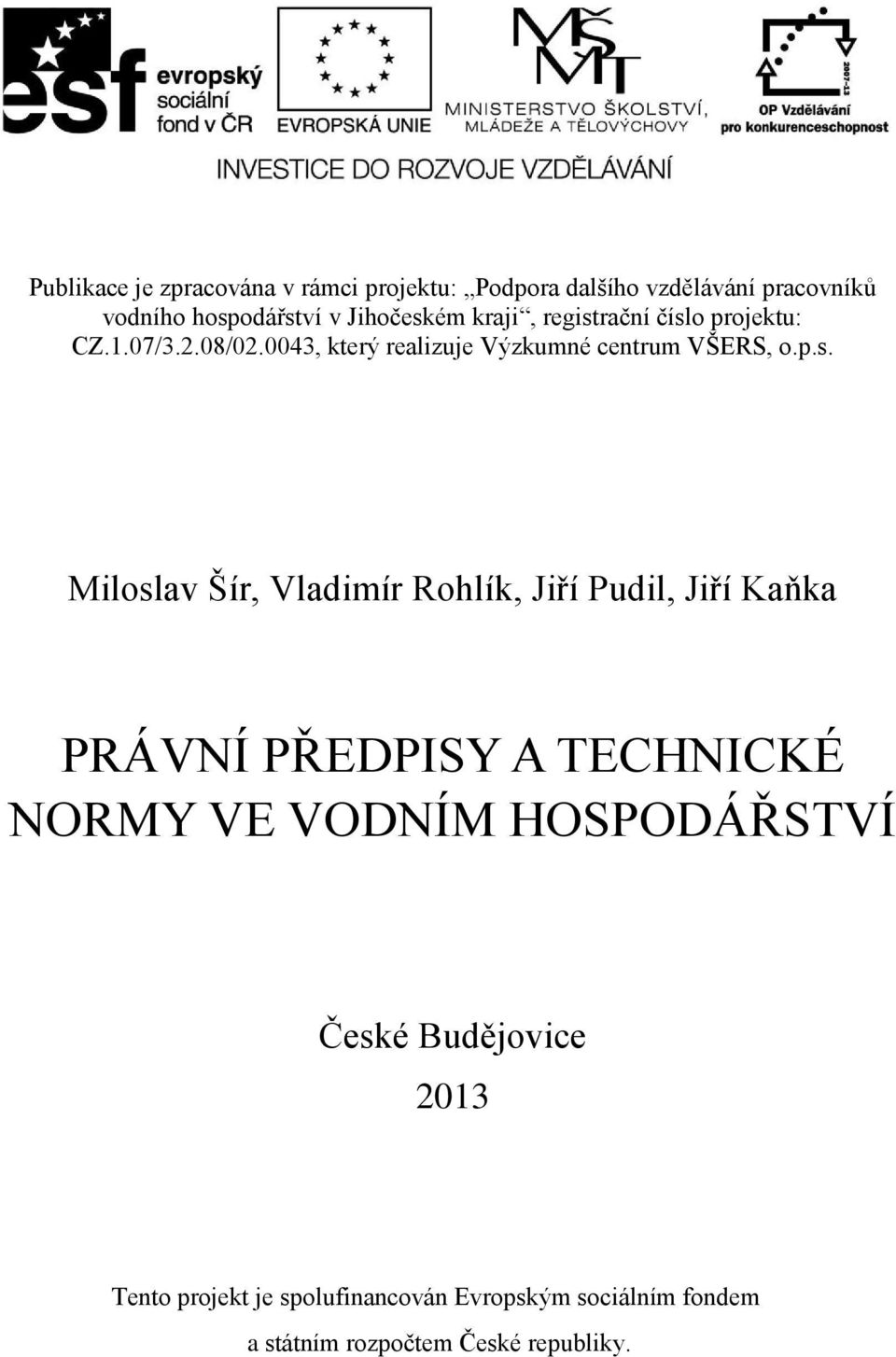 p.s. Miloslav Šír, Vladimír Rohlík, Jiří Pudil, Jiří Kaňka PRÁVNÍ PŘEDPISY A TECHNICKÉ NORMY VE VODNÍM