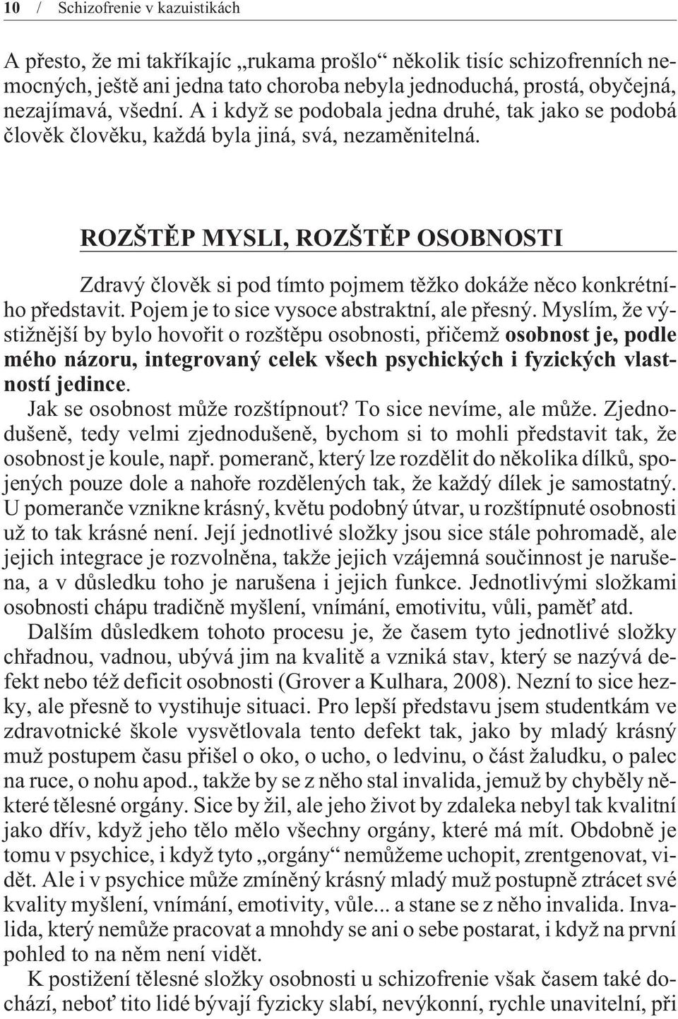 ROZŠTÌP MYSLI, ROZŠTÌP OSOBNOSTI Zdravý èlovìk si pod tímto pojmem tìžko dokáže nìco konkrétního pøedstavit. Pojem je to sice vysoce abstraktní, ale pøesný.