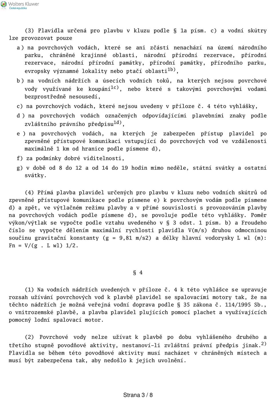 národní přírodní památky, přírodní památky, přírodního parku, evropsky významné lokality nebo ptačí oblasti 1b), b ) na vodních nádržích a úsecích vodních toků, na kterých nejsou povrchové vody