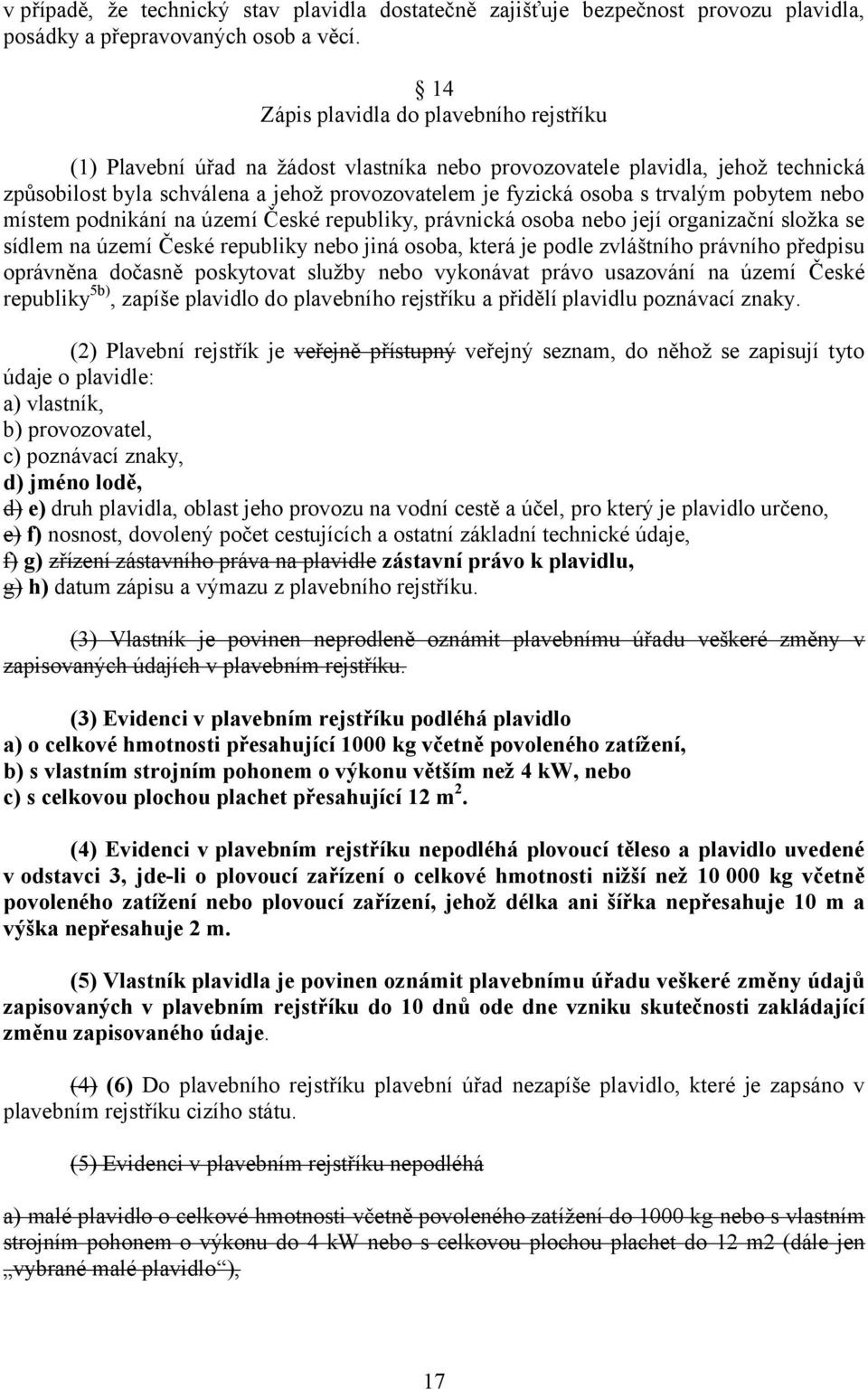 trvalým pobytem nebo místem podnikání na území České republiky, právnická osoba nebo její organizační složka se sídlem na území České republiky nebo jiná osoba, která je podle zvláštního právního