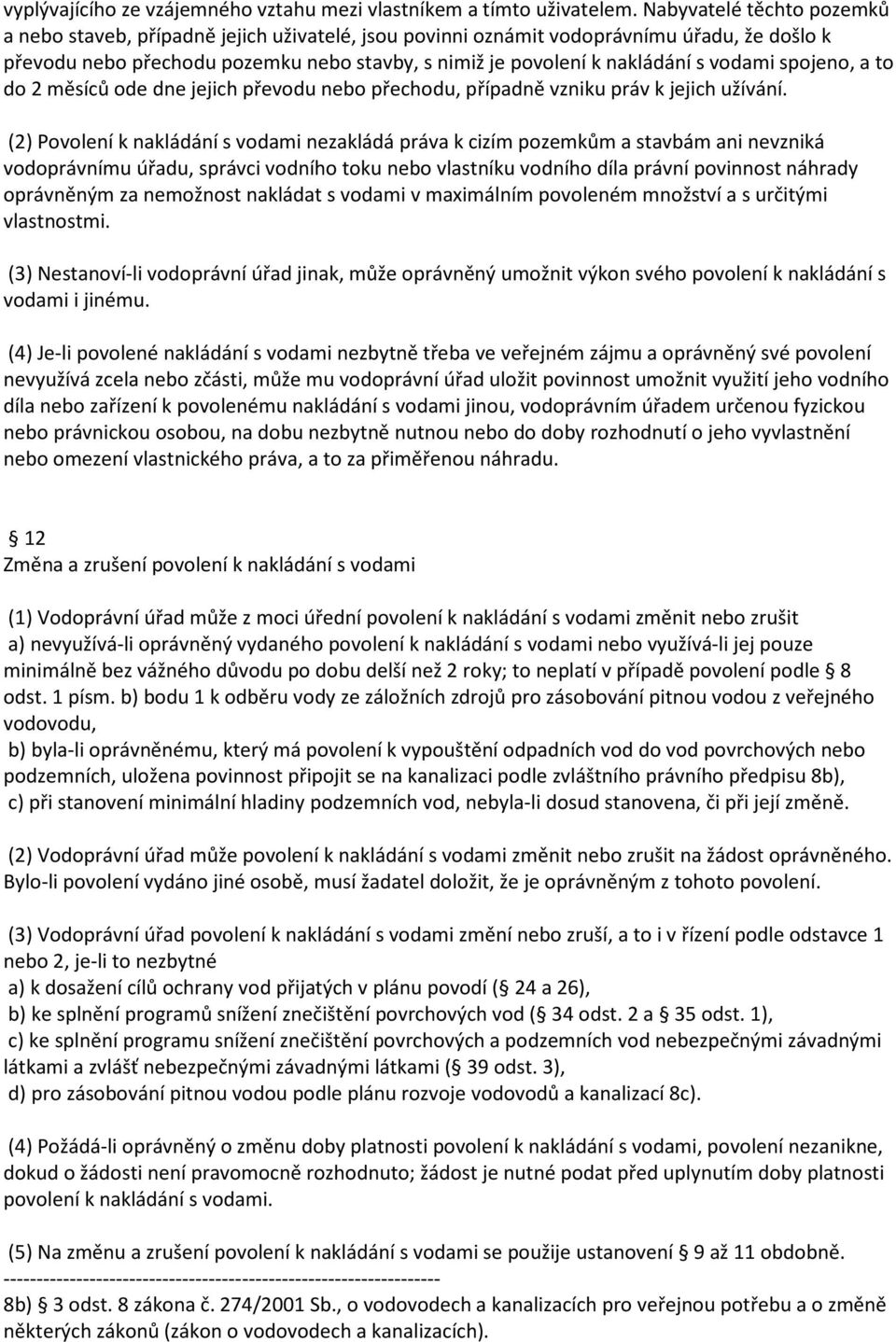 vodami spojeno, a to do 2 měsíců ode dne jejich převodu nebo přechodu, případně vzniku práv k jejich užívání.