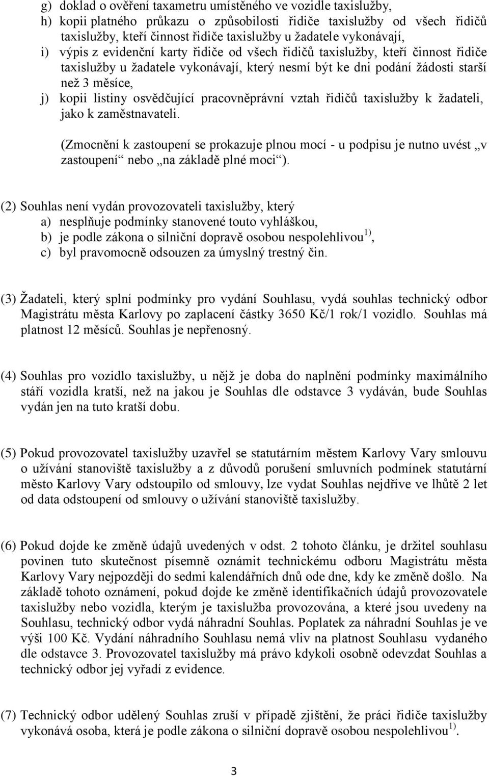 listiny osvědčující pracovněprávní vztah řidičů taxislužby k žadateli, jako k zaměstnavateli.