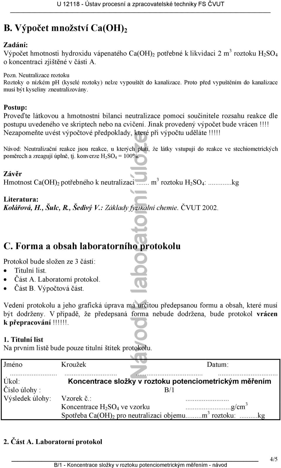 Postup: Provďt látkovou a hmotnostní bilanci nutralizac pomocí součinitl rozsahu rakc dl postupu uvdného v skriptch nbo na cviční. Jinak provdný výpočt bud vrácn!