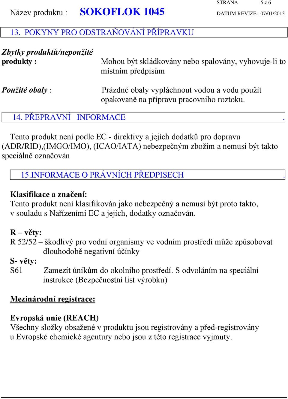 použít opakovaně na přípravu pracovního roztoku. 14. PŘEPRAVNÍ INFORMACE.