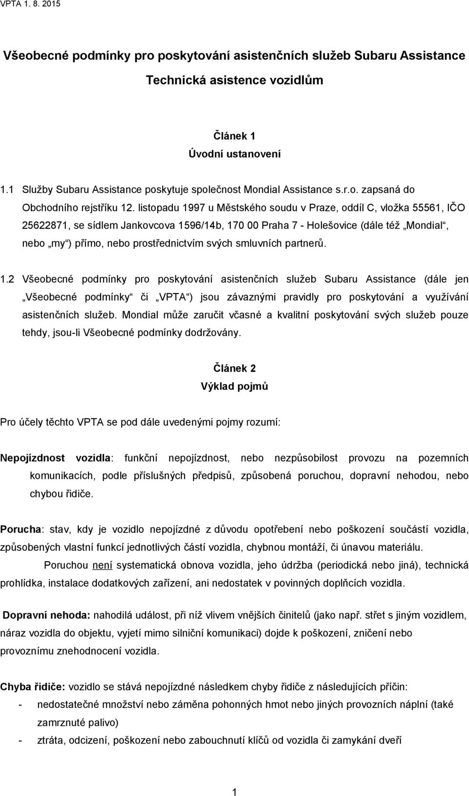 listopadu 1997 u Městského soudu v Praze, oddíl C, vložka 55561, IČO 25622871, se sídlem Jankovcova 1596/14b, 170 00 Praha 7 - Holešovice (dále též Mondial, nebo my ) přímo, nebo prostřednictvím