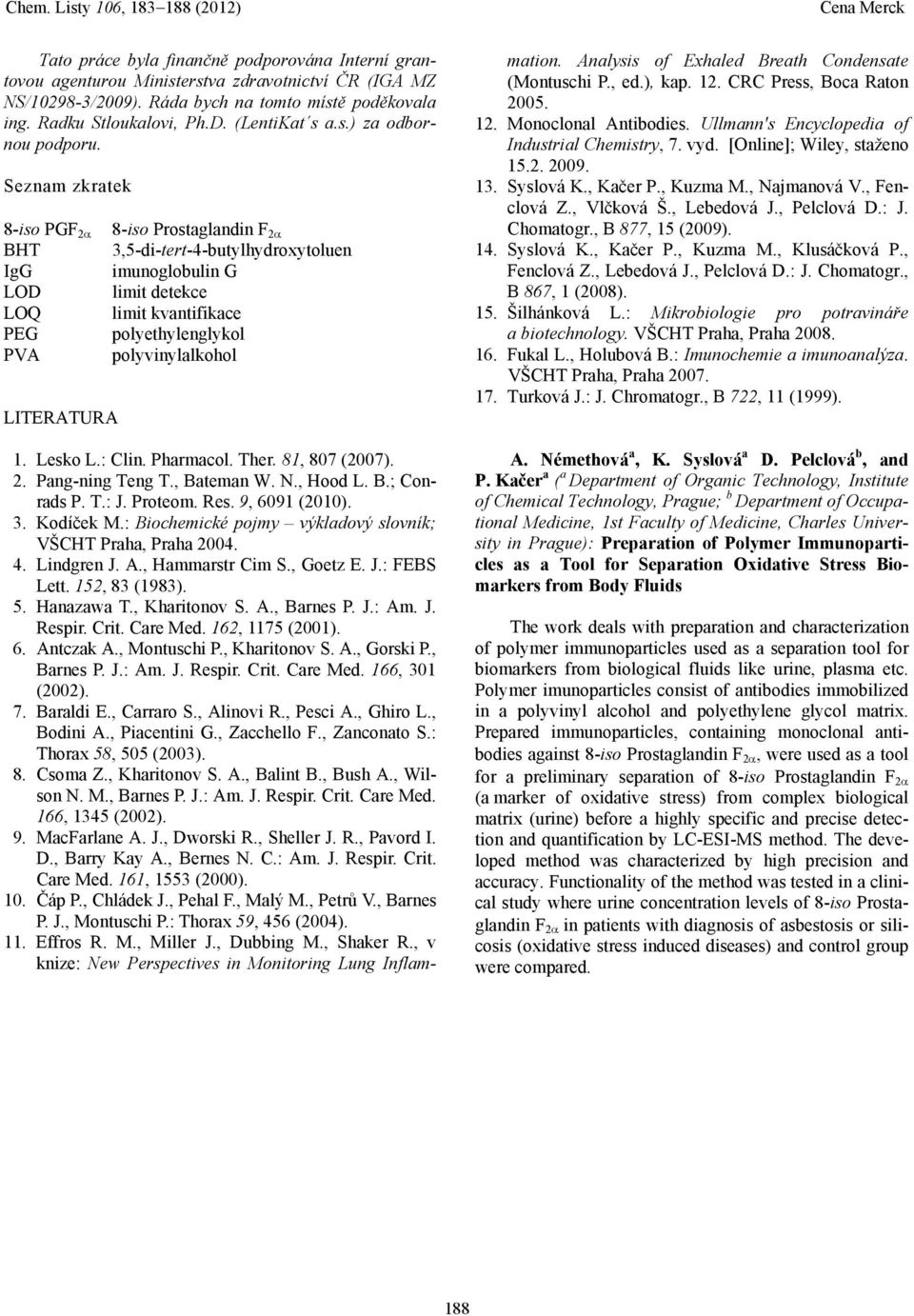 Seznam zkratek 8-iso PGF 2 BHT IgG LOD LOQ PEG PVA LITERATURA 8-iso Prostaglandin F 2 3,5-di-tert-4-butylhydroxytoluen imunoglobulin G limit detekce limit kvantifikace polyethylenglykol