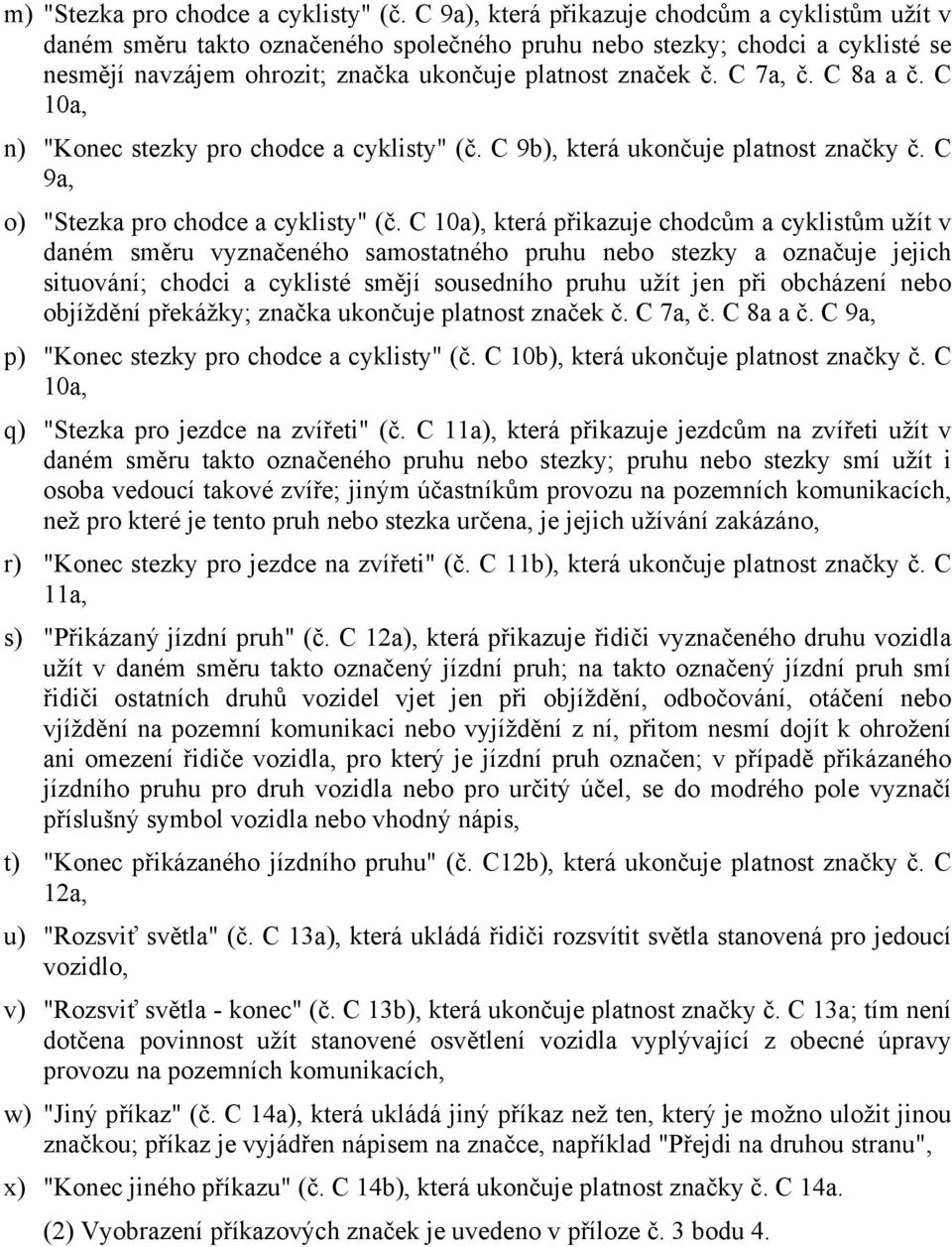 C 8a a č. C 10a, n) "Konec stezky pro chodce a cyklisty" (č. C 9b), která ukončuje platnost značky č. C 9a, o) "Stezka pro chodce a cyklisty" (č.