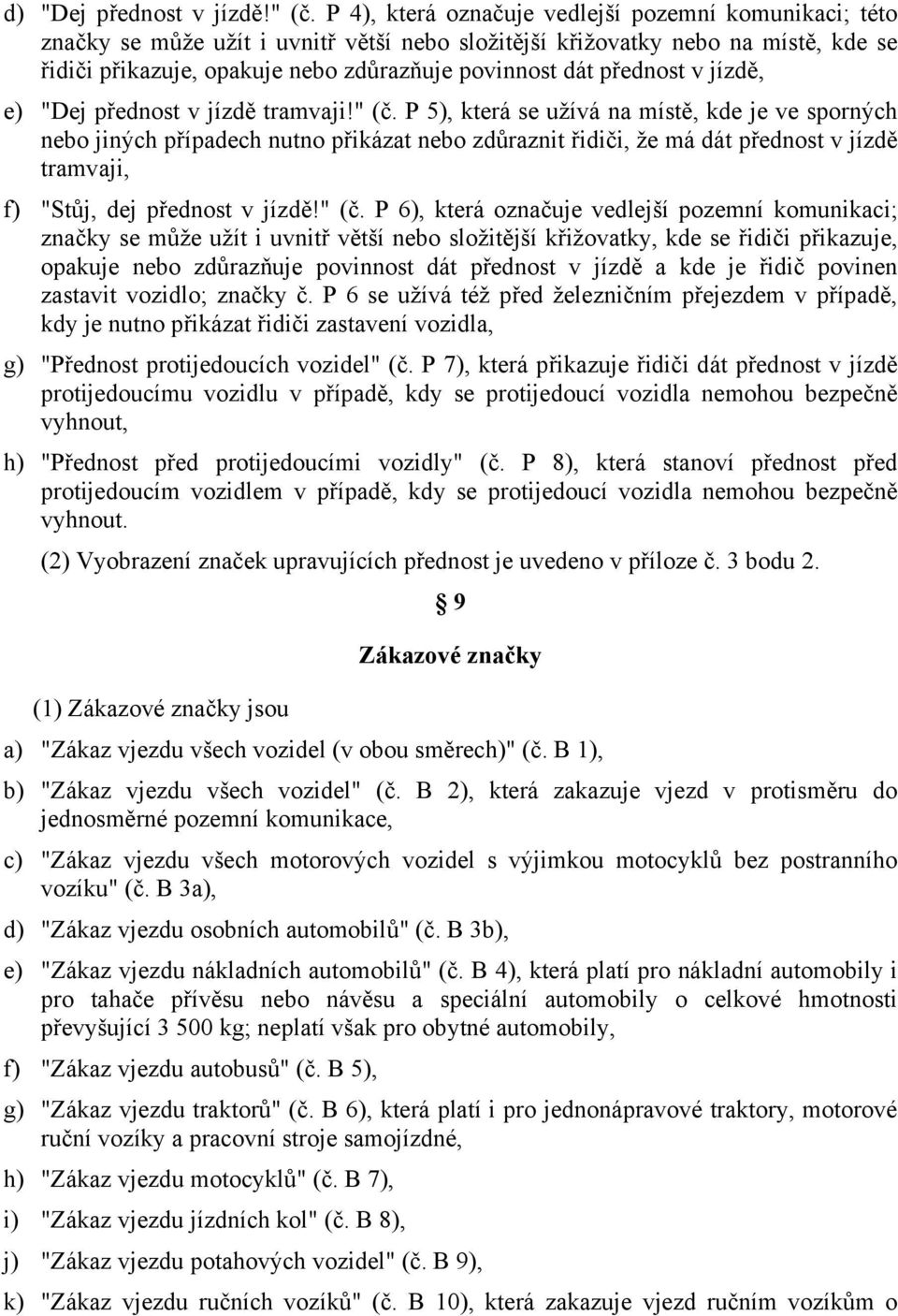 přednost v jízdě, e) "Dej přednost v jízdě tramvaji!" (č.