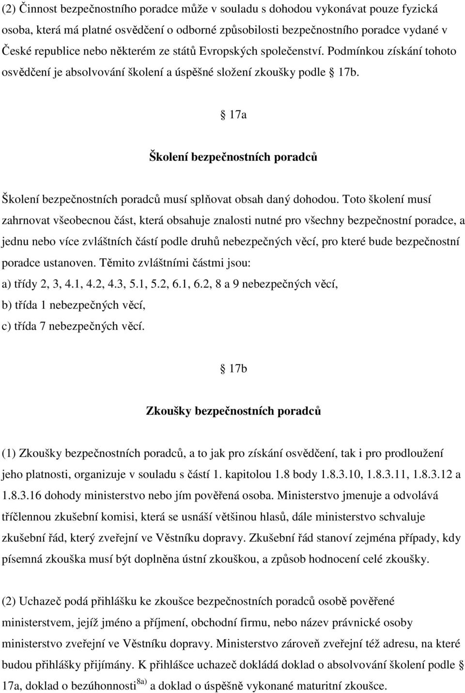 17a Školení bezpečnostních poradců Školení bezpečnostních poradců musí splňovat obsah daný dohodou.