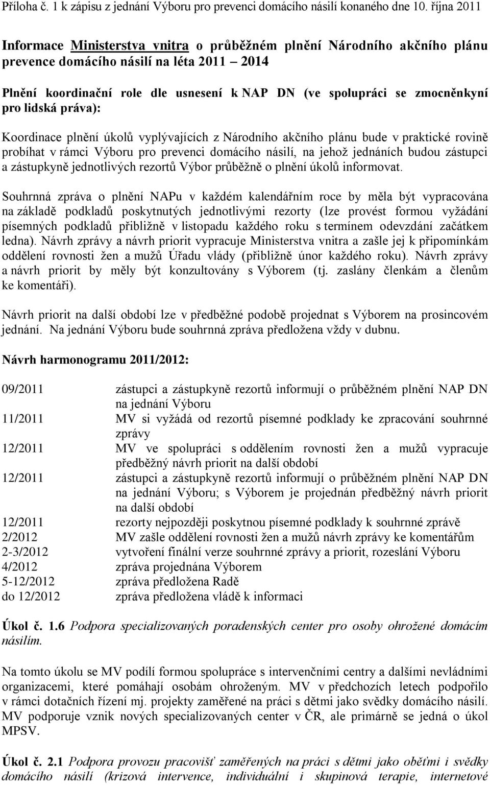 zástupkyně jednotlivých rezortů Výbor průběžně o plnění úkolů informovat.