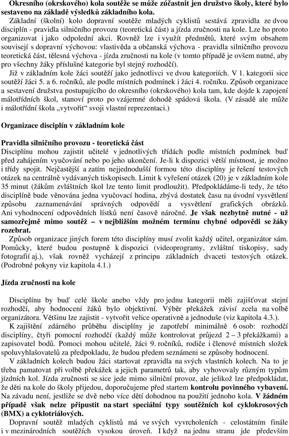 Lze ho proto organizovat i jako odpolední akci.