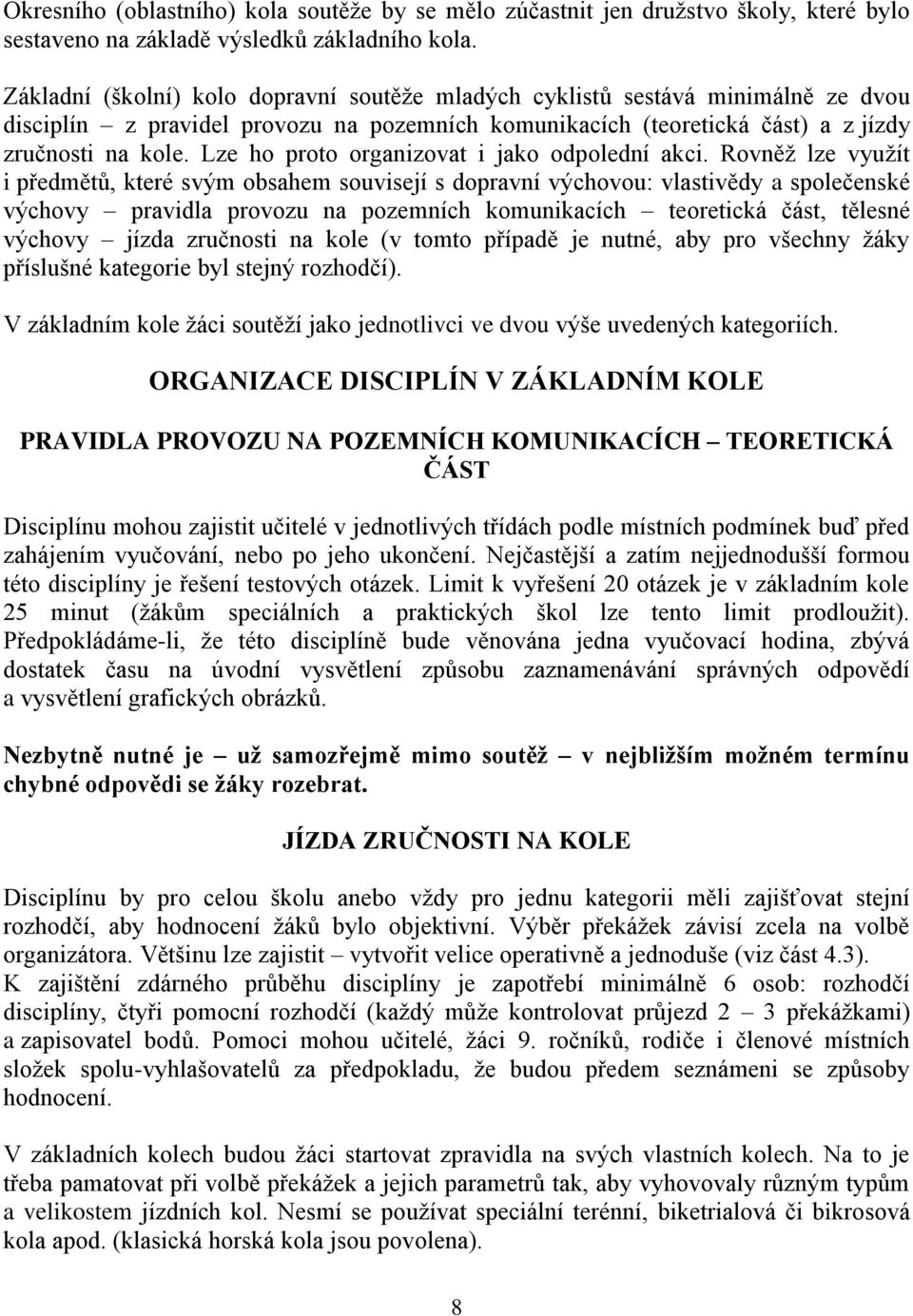 Lze ho proto organizovat i jako odpolední akci.