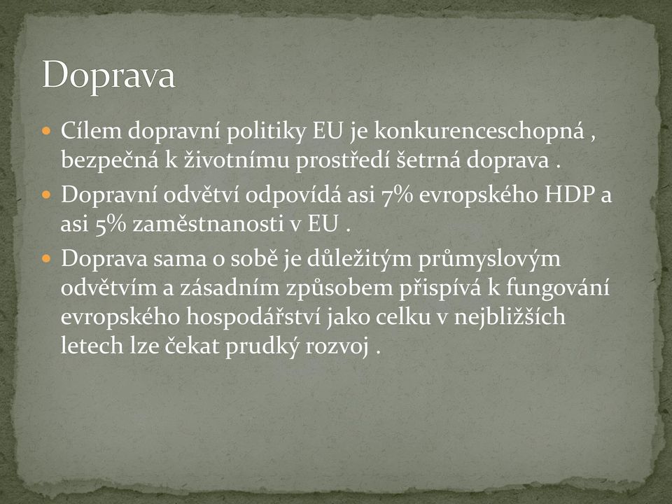 Doprava sama o sobě je důležitým průmyslovým odvětvím a zásadním způsobem přispívá k