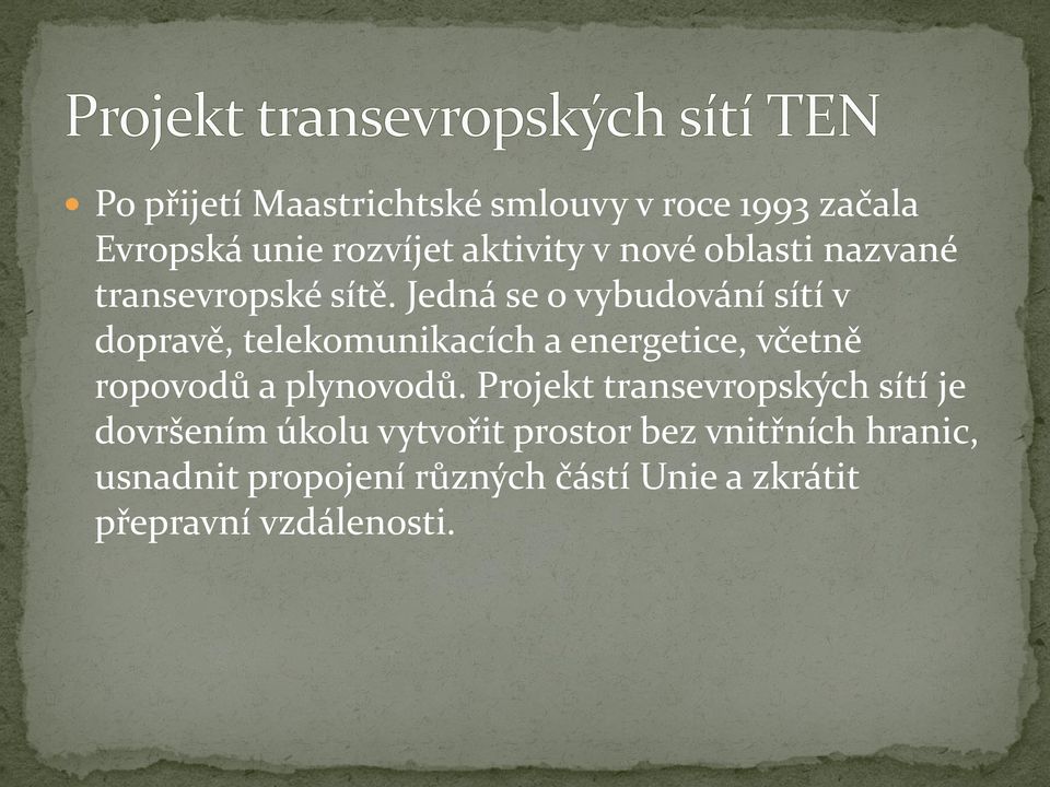 Jedná se o vybudování sítí v dopravě, telekomunikacích a energetice, včetně ropovodů a