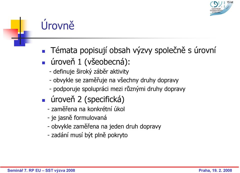 spolupráci mezi různými druhy dopravy úroveň 2 (specifická) -zaměřena na konkrétní